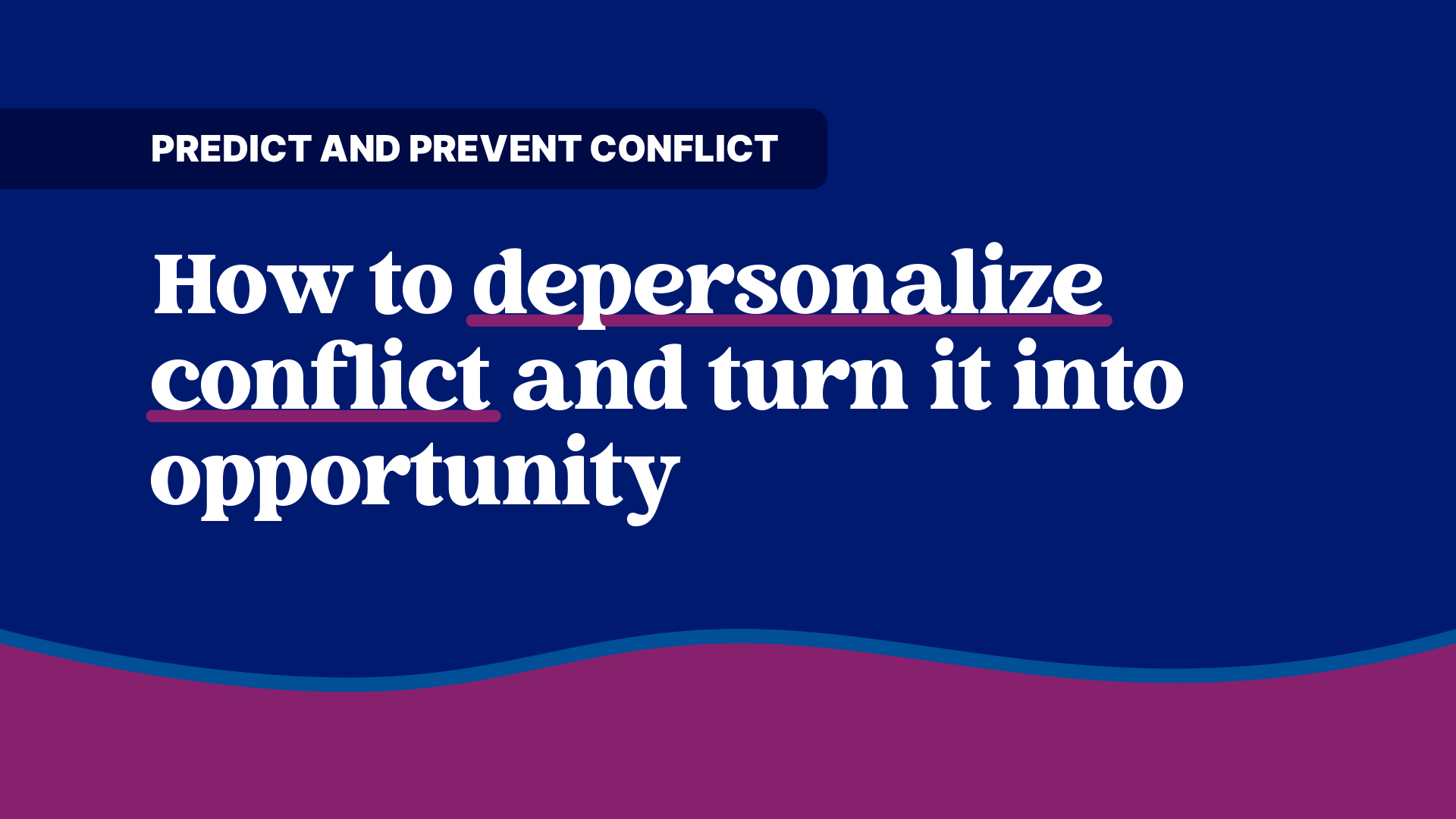 Free Webinar — Predict and prevent conflict: How to depersonalize conflict and turn it into opportunity